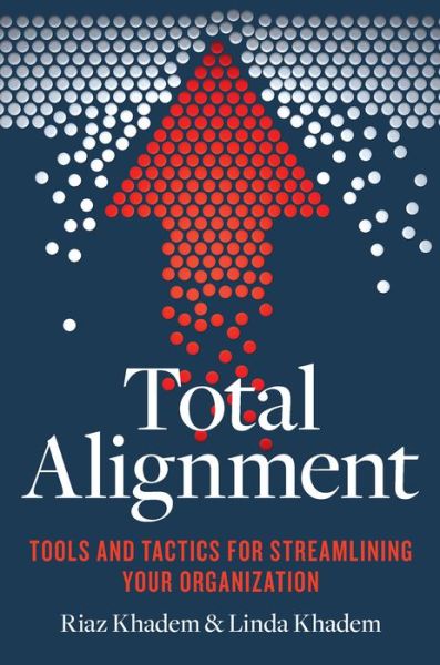 Total Alignment: Tools and Tactics for Streamlining Your Organization - Riaz Khadem - Książki - Entrepreneur Press - 9781599186016 - 1 czerwca 2017