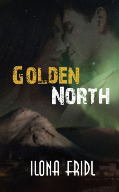 Cover for Ilona Fridl · Golden North (Paperback Book) (2010)