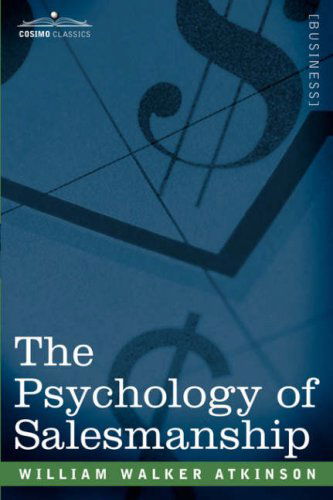 The Psychology of Salesmanship - William Walker Atkinson - Books - Cosimo Classics - 9781605201016 - 2008