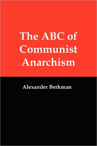 The ABC of Communist Anarchism - Alexander Berkman - Książki - Red and Black Publishers - 9781610010016 - 27 stycznia 2011