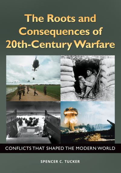 Cover for Spencer C. Tucker · The Roots and Consequences of 20th-Century Warfare: Conflicts That Shaped the Modern World (Hardcover Book) (2016)