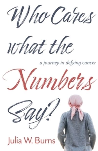 Cover for Julia Burns · Who Cares What the Numbers Say (Paperback Book) (2021)