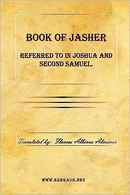 Book of Jasher Referred to in Joshua and Second Samuel. - Flaccus Albinus Alcuinus - Books - Ezreads Publications, LLC - 9781615341016 - March 25, 2009