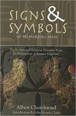 Signs & Symbols of Primordial Man - Albert Churchward - Livros - EWorld Inc. - 9781617590016 - 17 de agosto de 2010