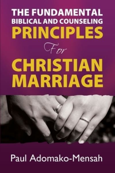 Cover for Paul Adomako-mensah · THE FUNDAMENTAL BIBLICAL AND COUNSELING PRINCIPLES For CHRISTIAN MARRIAGE (Paperback Book) (2020)