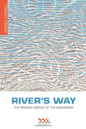 Cover for Mindell, Arnold, PhD · River's Way: The Process Science of the Dreambody (Paperback Book) (2011)