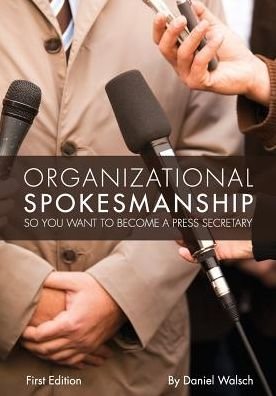 Cover for Daniel Walsch · Organizational Spokesmanship: So You Want to Become a Press Secretary (Paperback Book) (2013)