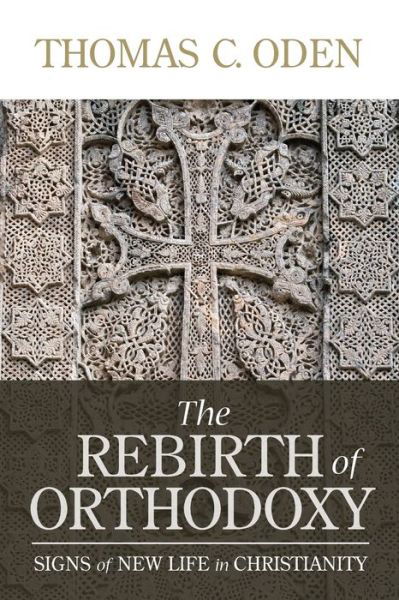 Cover for Thomas C Oden · The Rebirth of Orthodoxy (Paperback Book) (2015)