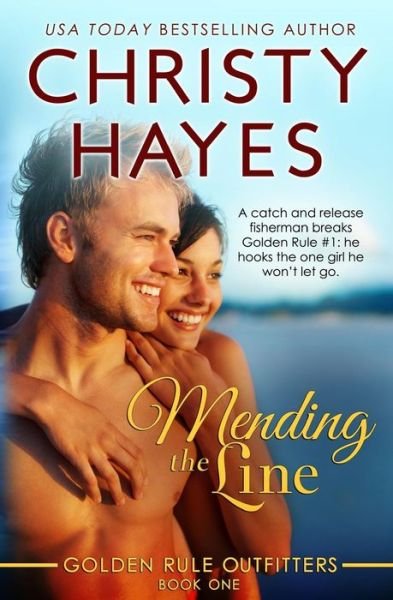 Cover for Christy Hayes · Mending the Line: Book One, Golden Rule Outfitters (Volume 1) (Paperback Book) (2013)