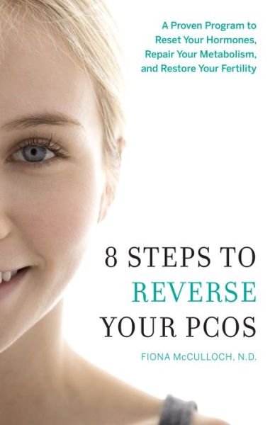 Cover for Fiona McCulloch · 8 Steps to Reverse Your PCOS: A Proven Program to Reset Your Hormones, Repair Your Metabolism, and Restore Your Fertility (Pocketbok) (2016)