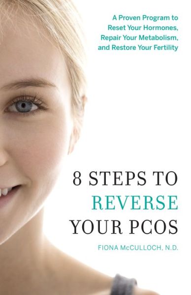 Cover for Fiona McCulloch · 8 Steps to Reverse Your PCOS: A Proven Program to Reset Your Hormones, Repair Your Metabolism, and Restore Your Fertility (Paperback Book) (2016)