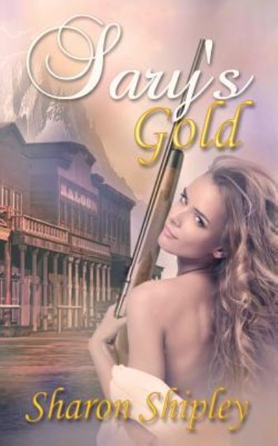 Cover for Sharon Shipley · Sary's Gold (Paperback Book) (2015)