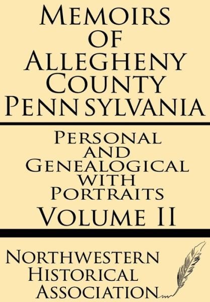 Cover for Northwestern Historical Association · Memoirs of Allegheny County Pennsylvania Volume Ii--personal and Genealogical with Portraits (Paperback Book) (2013)