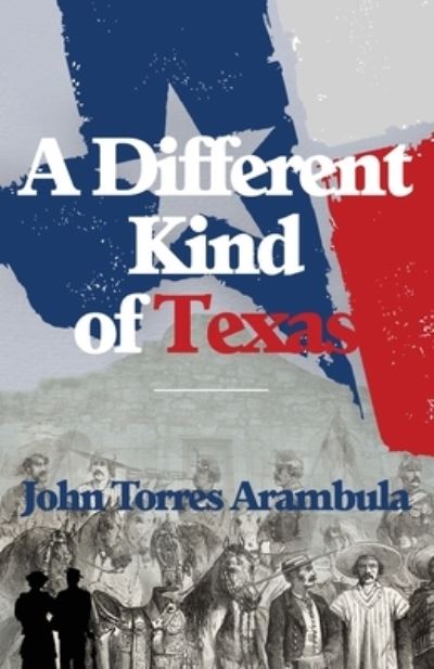 Cover for John Torres Arambula · A Different Kind of Texas (Paperback Book) (2020)