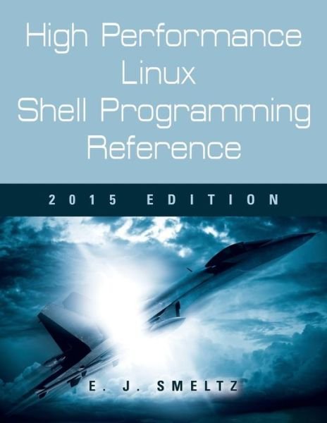 Cover for Edward J Smeltz · High Performance Linux Shell Programming Reference, 2015 Edition (Paperback Book) (2015)