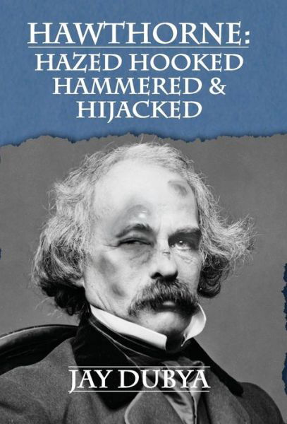 Cover for Jay Dubya · Hawthorne: Hazed Hooked Hammered &amp; Hijacked (Hardcover Book) (2015)