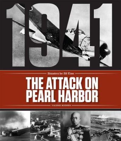 Cover for Valerie Bodden · The Attack on Pearl Harbor (Hardcover Book) (2018)