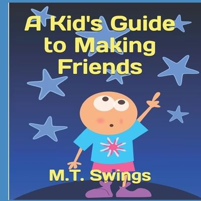 Cover for M T Swings · A Kid's Guide to Making Friends (Paperback Book) (2018)