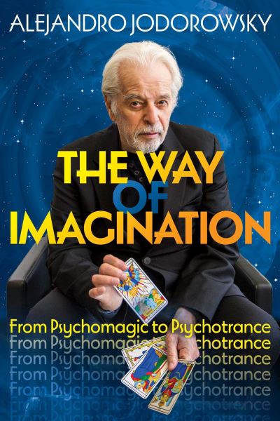 Cover for Alejandro Jodorowsky · The Way of Imagination: From Psychomagic to Psychotrance (Paperback Bog) (2024)