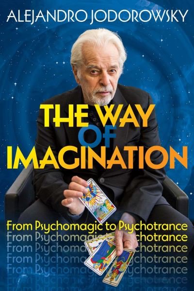 Cover for Alejandro Jodorowsky · The Way of Imagination: From Psychomagic to Psychotrance (Taschenbuch) (2024)