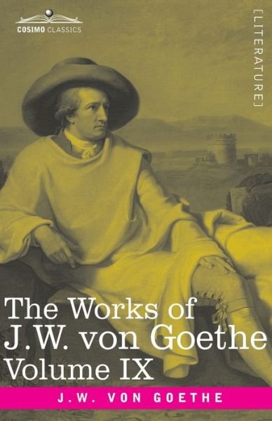 Cover for Johann Wolfgang von Goethe · The Works of J.W. von Goethe, Vol. IX (in 14 volumes) (Taschenbuch) (2020)