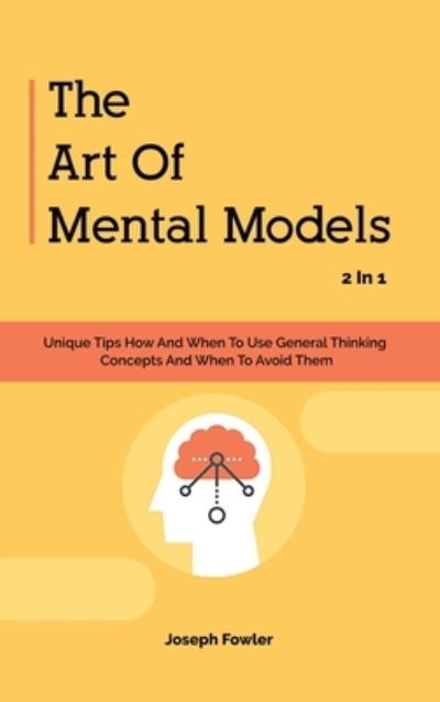 Cover for Joseph Fowler · The Art Of Mental Models 2 In 1 (Hardcover Book) (2020)