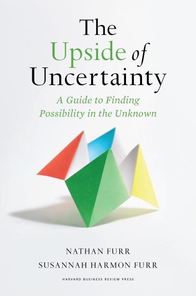 Cover for Nathan Furr · The Upside of Uncertainty: A Guide to Finding Possibility in the Unknown (Gebundenes Buch) (2022)