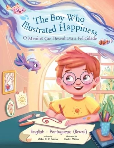 Cover for Victor Dias de Oliveira Santos · The Boy Who Illustrated Happiness / o Menino Que Desenhava a Felicidade - Bilingual English and Portuguese (Brazil) Edition (Paperback Bog) (2021)