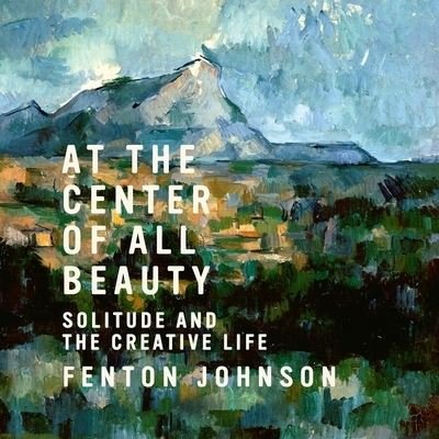 Cover for Fenton Johnson · At the Center of All Beauty (CD) (2020)