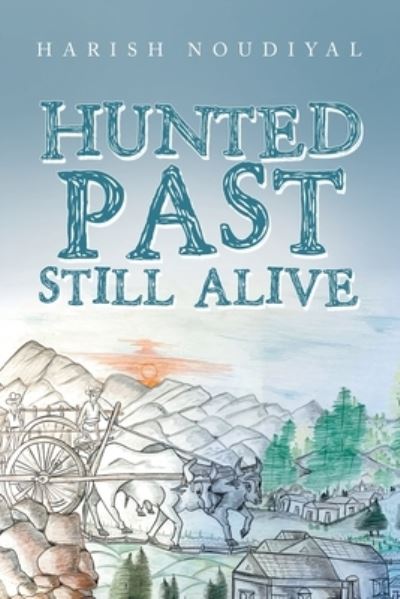 Cover for Harish Noudiyal · Hunted Past Still Alive (Book) (2022)