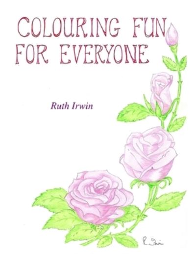 Colouring Fun For Everyone - Ruth Irwin - Kirjat - Independently published - 9781670548016 - tiistai 3. joulukuuta 2019