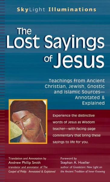 Cover for Andrew Phillip Smith · The Lost Sayings of Jesus: Teachings from Ancient Christian, Jewish, Gnostic and Islamic Sources - SkyLight Illuminations (Hardcover Book) (2006)