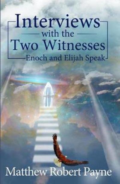 Cover for Matthew Robert Payne · Interviews with the Two Witnesses Enoch and Elijah Speak (Paperback Book) (2017)