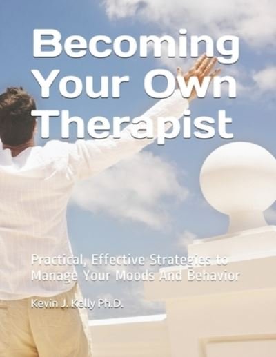 Becoming Your Own Therapist - Kevin Kelly - Bøger - Independently Published - 9781709219016 - 7. december 2019