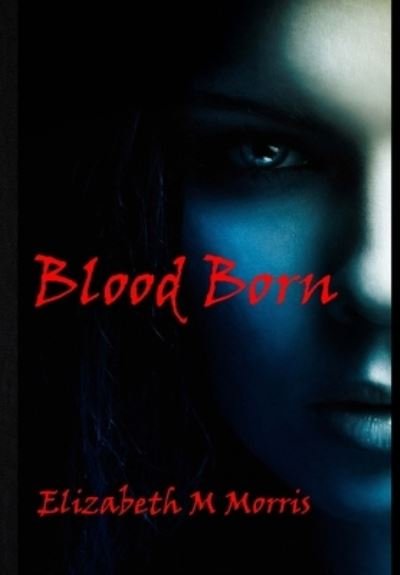 Cover for Elizabeth M Morris · Blood Born (Gebundenes Buch) (2021)