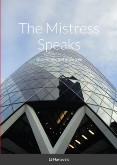 The Mistress Speaks - Ls Harteveld - Books - Lulu.com - 9781716280016 - April 4, 2021