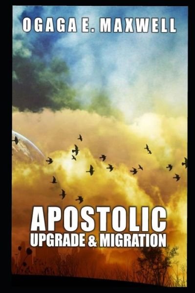 Cover for Maxwell E Ogaga · Apostolic Upgrade and Migration (Paperback Bog) (2018)