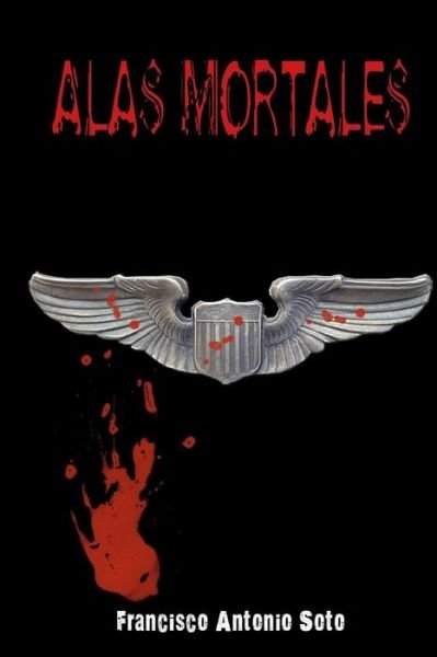 Cover for Francisco Antonio Soto · Alas Mortales (Paperback Book) (2018)