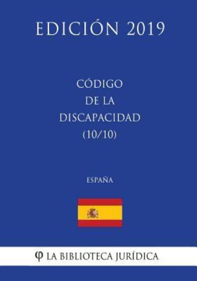 C digo de la Discapacidad (10/10) (Espa a) (Edici n 2019) - La Biblioteca Juridica - Bøger - Createspace Independent Publishing Platf - 9781729808016 - 21. november 2018