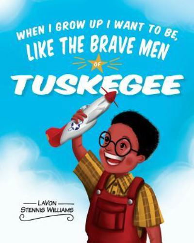 Cover for LaVon Stennis Williams · When I Grow Up I Want to Be, Like the Brave Men of Tuskegee (Pocketbok) (2018)
