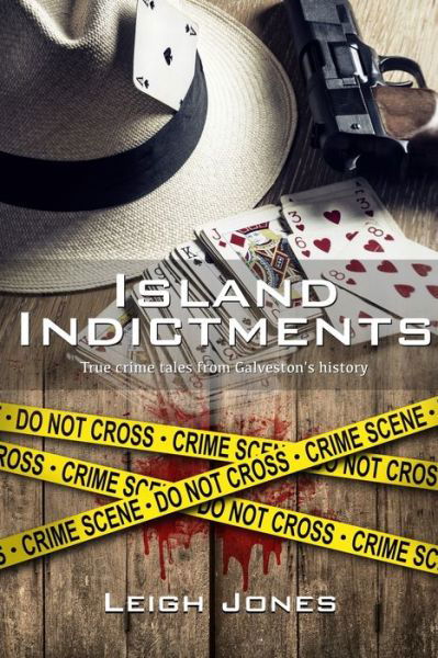 Cover for Leigh Jones · Island Indictments : True crime tales from Galveston's history (Taschenbuch) (2019)