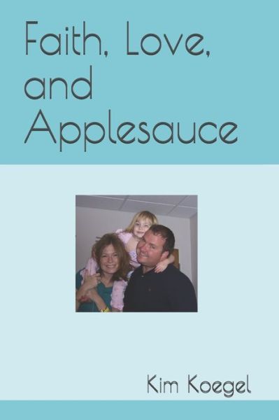 Cover for Kim Koegel · Faith, Love, and Applesauce (Taschenbuch) (2019)