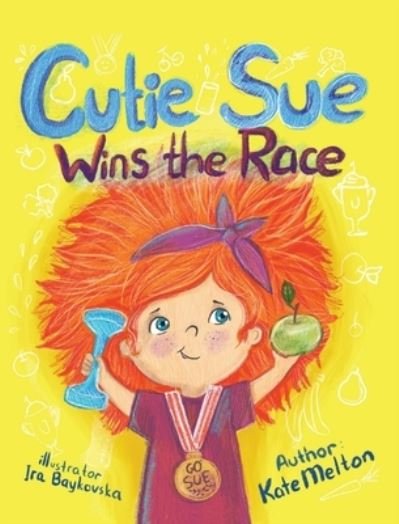 Cover for Kate Melton · Cutie Sue Wins the Race: Children's Book on Sports, Self-Discipline and Healthy Lifestyle - Cutie Sue (Gebundenes Buch) (2019)