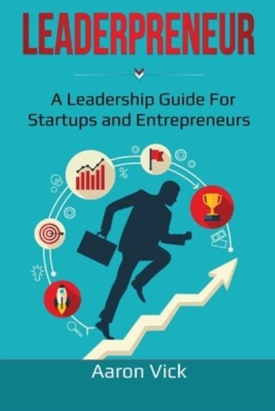 Cover for Aaron Vick · Leaderpreneur: A Leadership Guide for Startups and Entrepreneurs (Paperback Book) [Large type / large print edition] (2020)