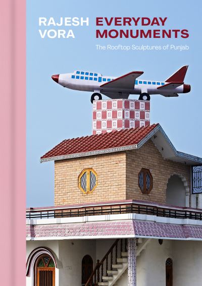 Cover for Rajesh Vora: Everyday Monuments—The Rooftop Sculptures of Punjab (Hardcover Book) (2023)