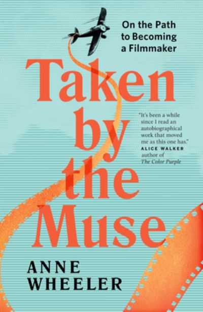 Cover for Anne Wheeler · Taken by the Muse: On the Path to Becoming a Filmmaker (Taschenbuch) (2020)