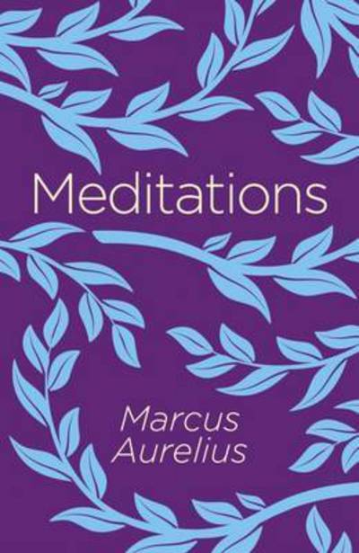 Meditations - Arcturus Classics - Emperor Marcus Aurelius - Książki - Arcturus Publishing Ltd - 9781784287016 - 15 lipca 2017