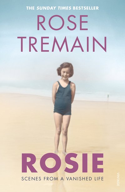 Rosie: Scenes from a Vanished Life - Rose Tremain - Livres - Vintage Publishing - 9781784708016 - 11 avril 2019