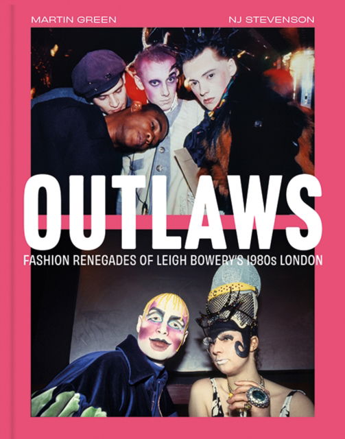 Cover for Green Martin · Outlaws: Fashion Renegades of Leigh Bowery's 1980s London (Hardcover Book) (2024)