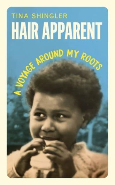 Tina Shingler · Hair Apparent: A Voyage Around My Roots (Hardcover Book) (2024)